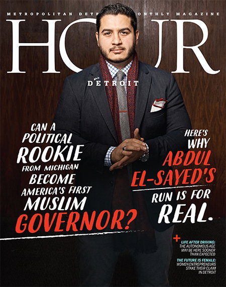 Hour Detroit's January 2018 issue featuring Abdul El-Sayed